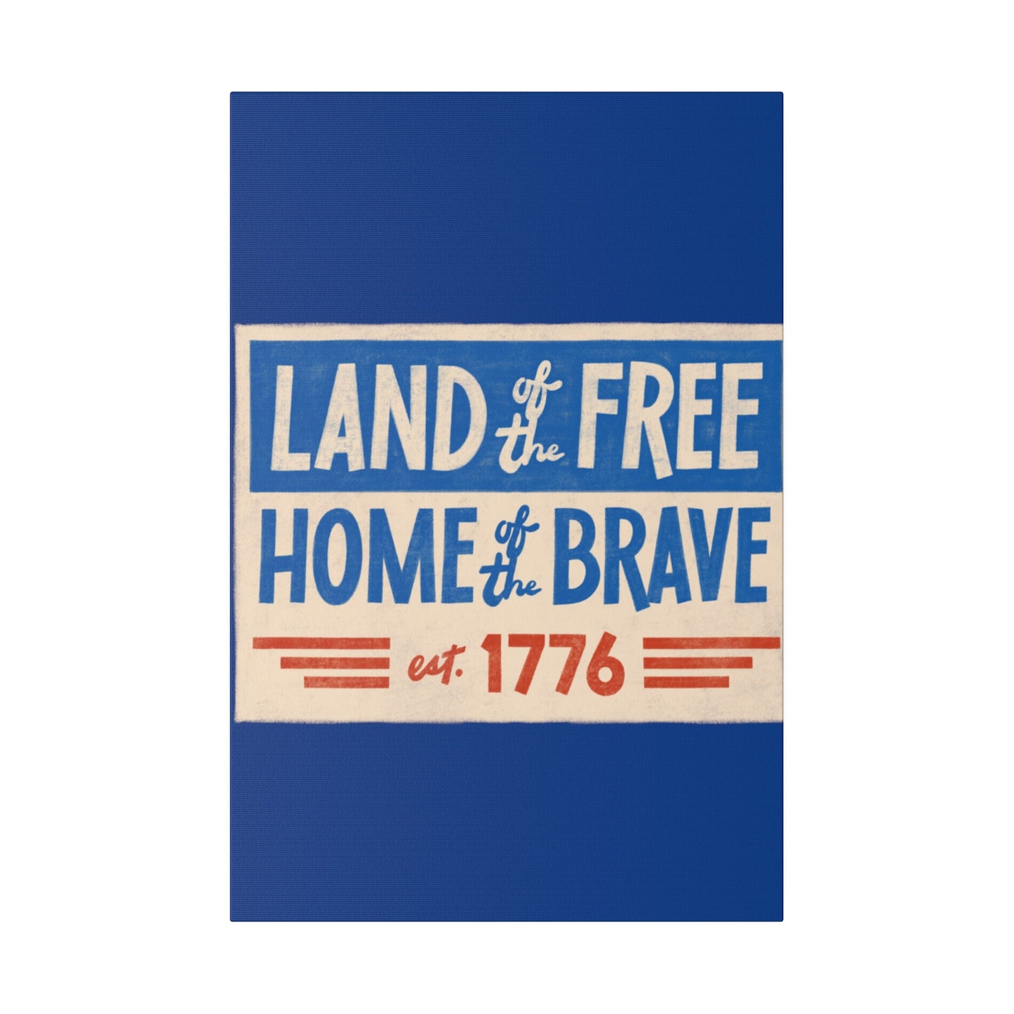 Red, White, And Blue - 4th of July - Land of the Free Home of the Brave - Matte Canvas, Stretched, 0.75"