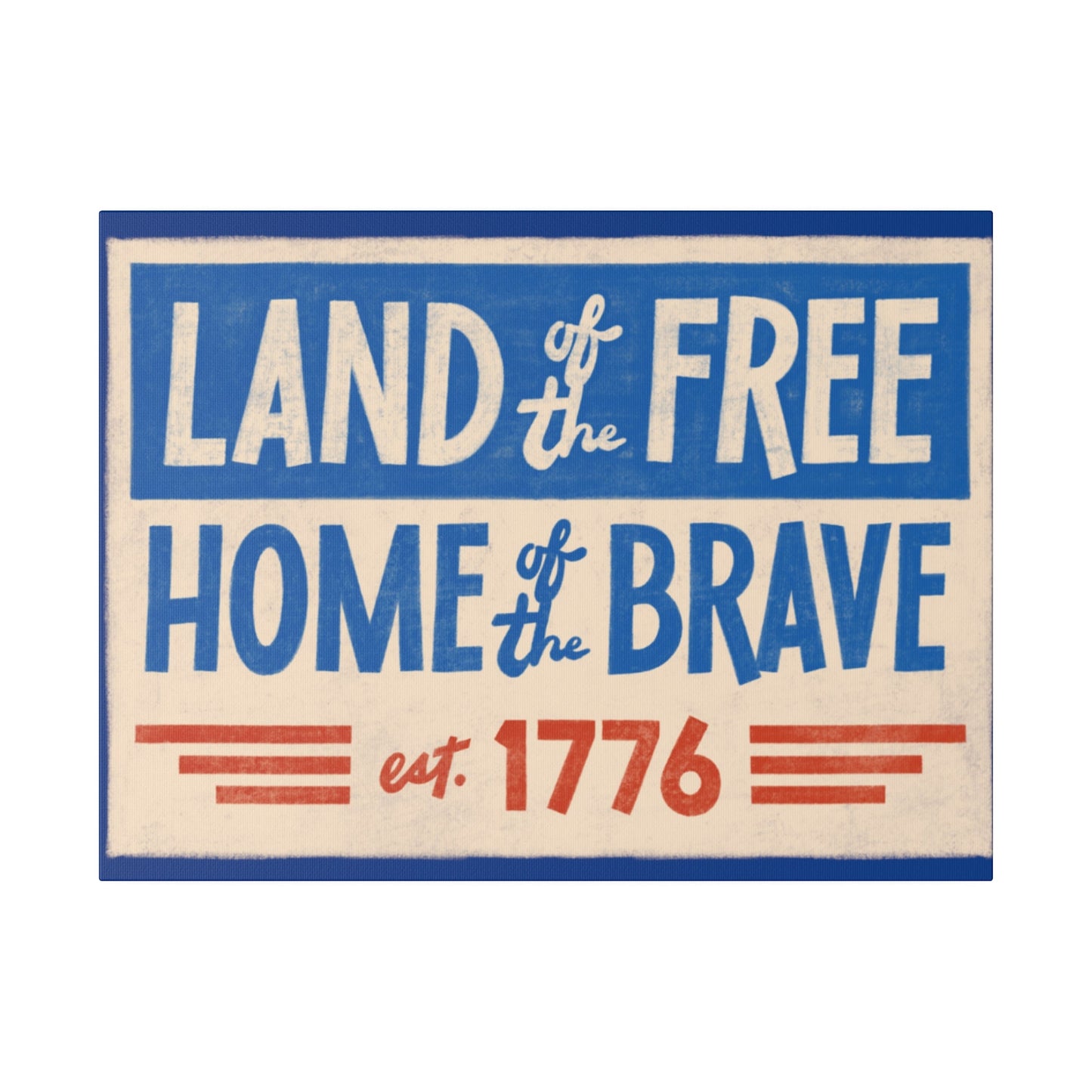 Red, White, And Blue - 4th of July - Land of the Free Home of the Brave - Matte Canvas, Stretched, 0.75"